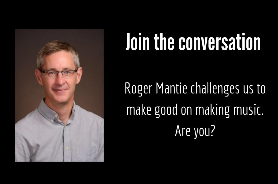 Roger Mantie challenges you to make good on music