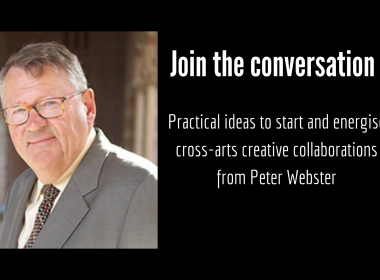 Peter Webster invites you to join the conversation about cross arts collaborations