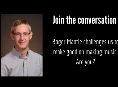 Roger Mantie challenges you to make good on music